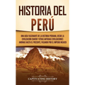 Historia del Perú: Una guía fascinante de la historia peruana, desde la civilización chavín y otras antiguas civilizaciones andinas hasta - Hardcover