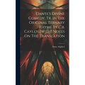 Dante's Divine Comedy, Tr. In The Original Ternary Rhyme By C.b. Cayley. [with] Notes On The Translation - Hardcover
