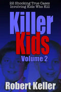 Killer Kids Volume 2: 22 Shocking True Crime Cases of Kids Who Kill - Paperback