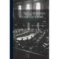 The Criminal Code Of Ohio ...: And Digest Of Decisions - Paperback