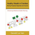 Healthy Wealth in Families: Sharing Prosperity Happiness and Purpose - Paperback