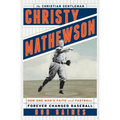 Christy Mathewson, the Christian Gentleman: How One Man's Faith and Fastball Forever Changed Baseball - Hardcover