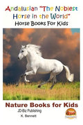 Andalusian "The Noblest Horse in the World" - Horse Books For Kids - Paperback