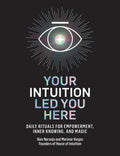 Your Intuition Led You Here: Daily Rituals for Empowerment, Inner Knowing, and Magic - Hardcover