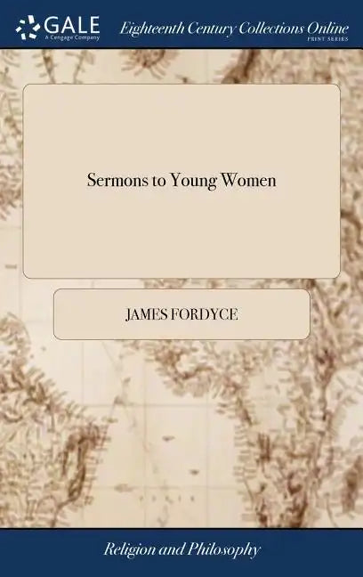 Sermons to Young Women: By James Fordyce, D.D. The Eighth Edition, Corrected and Greatly Enlarged - Hardcover