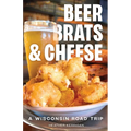 Beer, Brats, and Cheese: A Wisconsin Road Trip - Paperback