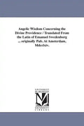 Angelic Wisdom Concerning the Divine Providence / Translated From the Latin of Emanuel Swedenborg ... originally Pub. At Amsterdam, Mdcclxiv. - Paperback