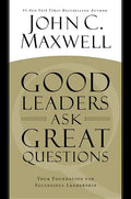 Good Leaders Ask Great Questions: Your Foundation for Successful Leadership - Hardcover