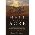 Hell by the Acre: A Narrative History of the Stones River Campaign, November 1862-January 1863 - Hardcover
