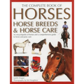 The Complete Book of Horses, Horse Breeds & Horse Care: An Encyclopedia of Horses and a Comprehensive Guide to Horse and Pony Care - Hardcover