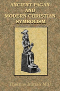 Ancient Pagan and Modern Christian Symbolism - Paperback