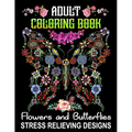 Adult Coloring Book Flowers and Butterflies - Stress Relieving Designs: Relax and Have Fun With 50 Relaxing Wonderful Butterflies and Pretty Flowers D - Paperback