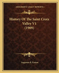 History Of The Saint Croix Valley V1 (1909) - Paperback