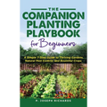 The Companion Planting Playbook for Beginners: A Simple 7-Step Guide to Thriving Gardens, Natural Pest Control, and Bountiful Crops - Hardcover