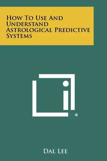How to Use and Understand Astrological Predictive Systems - Paperback