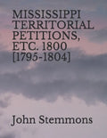 Mississippi Territorial Petitions, Etc. 1800 [1795-1804] - Paperback