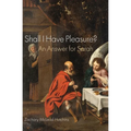 Shall I Have Pleasure?: An Answer for Sarah - Paperback