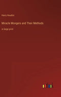 Miracle Mongers and Their Methods: in large print - Hardcover