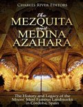The Mezquita and Medina Azahara: The History and Legacy of the Moors' Most Famous Landmarks in Córdoba, Spain - Paperback
