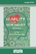 Humility Is the New Smart: Rethinking Human Excellence in the Smart Machine Age (16pt Large Print Edition) - Paperback