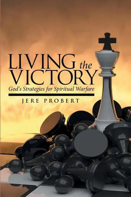 Living the Victory: God's Strategies for Spiritual Warfare - Paperback