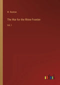 The War for the Rhine Frontier: Vol. I - Paperback