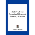 History Of The Rensselaer Polytechnic Institute, 1824-1894 - Paperback