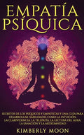 Empatía Psíquica: Secretos de los Psíquicos y Empatistas y una Guía para Desarrollar Habilidades como la Intuición, la Clarividencia, la - Hardcover
