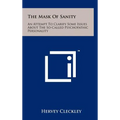 The Mask Of Sanity: An Attempt To Clarify Some Issues About The So-Called Psychopathic Personality - Hardcover