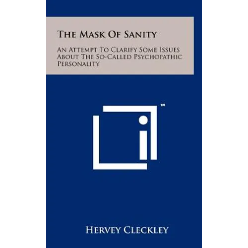 The Mask Of Sanity: An Attempt To Clarify Some Issues About The So-Called Psychopathic Personality - Hardcover