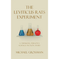 The Leviticus Rats Experiment: A Thinking Person's Science Fiction Story - Hardcover