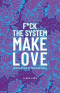 F*Ck the System, Make Love: (R)Evolution of Consciousness. - Paperback