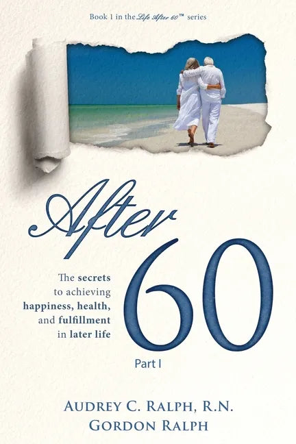 After 60: The secrets to achieving happiness, health, and fulfillment in later life - Part I - Paperback