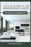 Minimalist Home: Learn How to Quickly Declutter Your Home, Organize Your Workspace, and Simplify Your Life to Have a Minimalist Lifesty - Paperback
