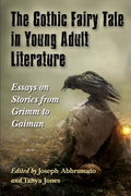 The Gothic Fairy Tale in Young Adult Literature: Essays on Stories from Grimm to Gaiman - Paperback