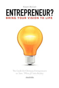 Entrepreneur? Bring Your Vision to Life: The Guide for Christian Entrepreneurs to Turn What If Into Reality - Paperback
