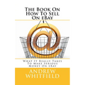 The Book On How To Sell On eBay: What It Really Takes To Make Serious Money On eBay - Paperback