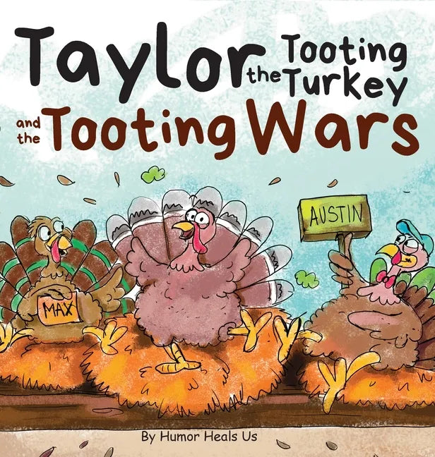 Taylor the Tooting Turkey and the Tooting Wars: A Story About Turkeys Who Toot (Fart) - Hardcover