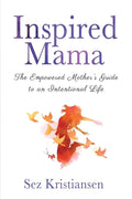 Inspired Mama: The Empowered Mother's Guide to an Intentional Life - Paperback