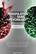 Manipulation and Dark Psychology: 2 Books in 1: How to Analyze and Persuade Anyone Anywhere. Discover How to Influence People using Manipulation, Pers - Paperback