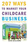 207 WAYS To Market Your Childcare Business: And Get More Enquiries Through Your Door - Paperback