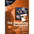 The Smashing Pumpkins 1991 to 2000: Every Album, Every Song - Paperback