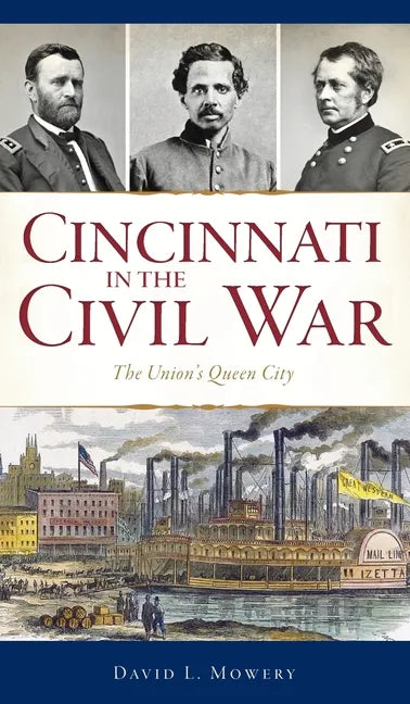 Cincinnati in the Civil War: The Union's Queen City - Hardcover