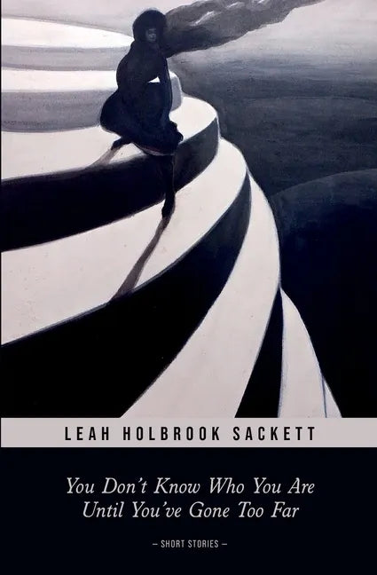 You Don't Know Who You Are until You've Gone Too Far: Short Stories - Paperback
