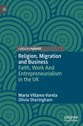 Religion, Migration and Business: Faith, Work and Entrepreneurialism in the UK - Hardcover