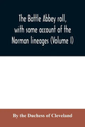 The Battle Abbey roll, with some account of the Norman lineages (Volume I) - Paperback