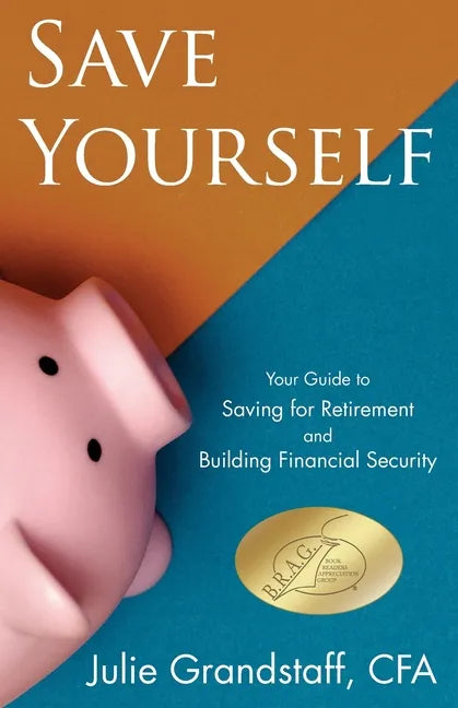 Save Yourself: Your Guide to Saving for Retirement and Building Financial Security - Paperback