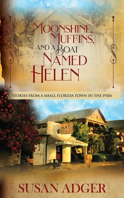 Moonshine, Muffins, and a Boat Named Helen: Stories from a Small Florida Town in the 1930S - Paperback