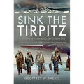 Sink the Tirpitz: Convoy PQ 18, Soviet-Based RAF Bombers and the Battle Against Hitler's Last Great Warship - Hardcover