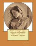 Love's coming of age; a series of papers on the relations of the sexes. By: Edward Carpenter - Paperback
